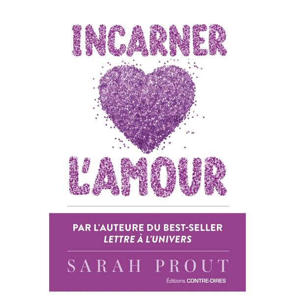 Incarner l'amour : sept manières d'ouvrir votre coeur et de créer votre bonheur