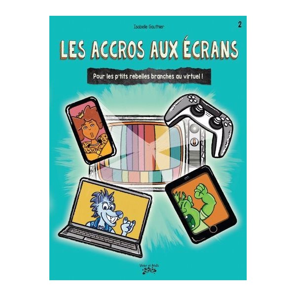 Les accros aux écrans : Pour les p'tits rebelles branchés au virtuel !, Tome 2, Les p’tits rebelles