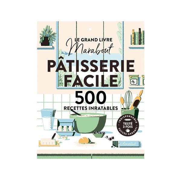 Le grand livre Marabout pâtisserie facile : 500 recettes inratables