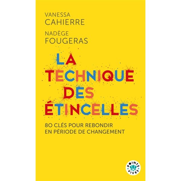 La technique des étincelles : 80 clés pour rebondir en période de changement, Points. Vivre, 6320