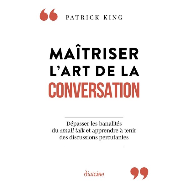 Maîtriser l'art de la conversation : dépasser les banalités du small talk et apprendre à tenir des discussions percutantes