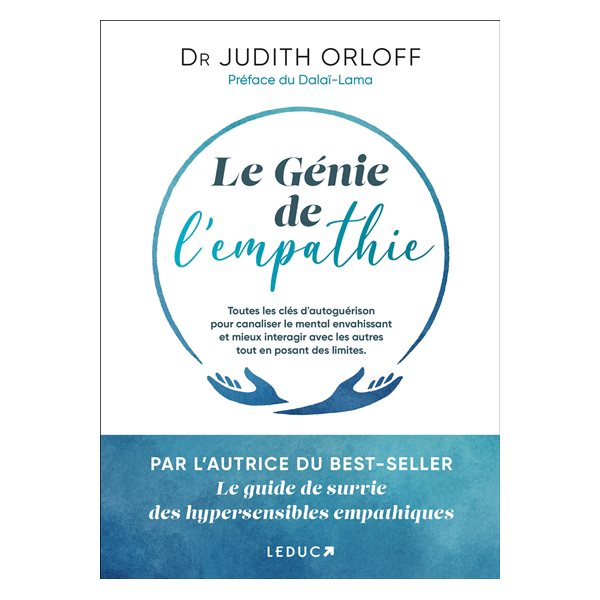 Le génie de l'empathie : toutes les clés d'autoguérison pour canaliser le mental envahissant et mieux interagir avec les autres tout en posant des limites