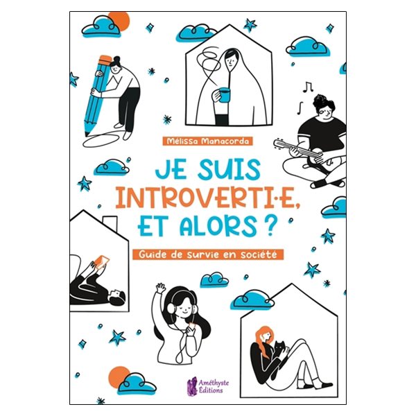 Je suis introverti.e, et alors ? : guide de survie en société