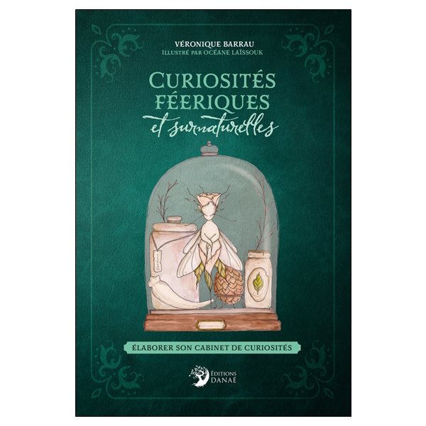 Curiosités féeriques et surnaturelles : élaborer son cabinet de curiosités