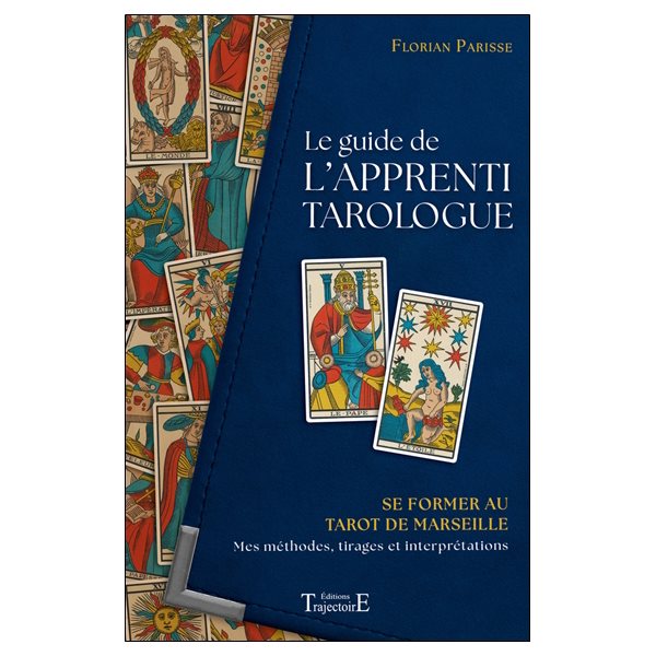 Le guide de l'apprenti tarologue : se former au tarot de Marseille : mes méthodes, tirages et interprétations