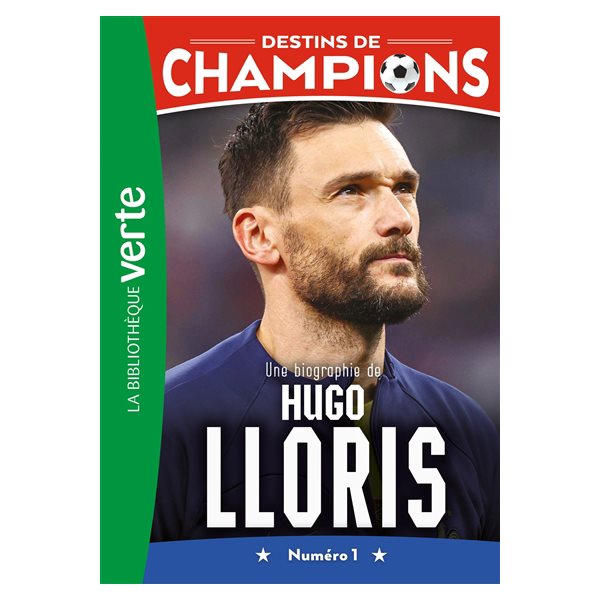 Une biographie de Hugo Lloris : numéro 1, Tome 19, Destins de champions