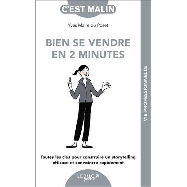 Bien se vendre en 2 minutes : toutes les clés pour construire un storytelling efficace et convaincre rapidement, C'est malin poche