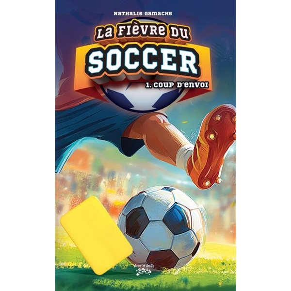 Coup d'envoi, Tome 1, La fièvre du soccer