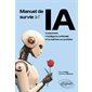 Manuel de survie à l'IA : comprendre l'intelligence artificielle et la maîtriser au quotidien
