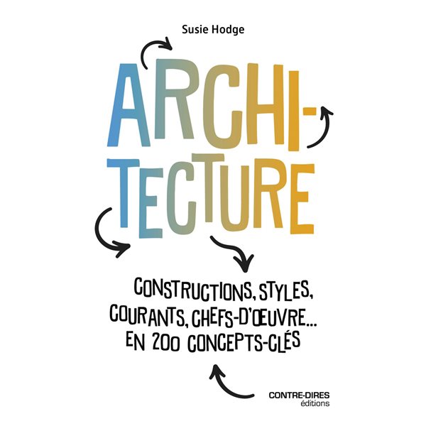 Architecture : constructions, styles, courants, chefs-d'oeuvre... : en 200 concepts-clés