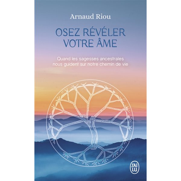 Osez révéler votre âme : quand les sagesses ancestrales nous guident sur notre chemin de vie