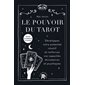 Le pouvoir du tarot : développez votre potentiel intuitif et renforcez vos capacités divinatoires et psychiques