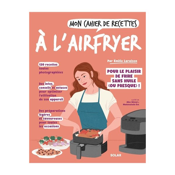 Mon cahier de recettes à l'Airfryer : pour le plaisir de frire sans huile (ou presque) !