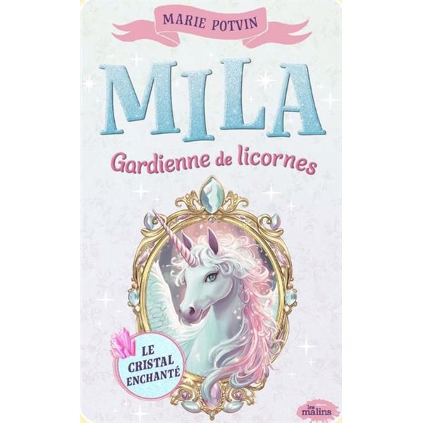 Le cristal enchanté, Tome 1, Mila, gardienne de licornes