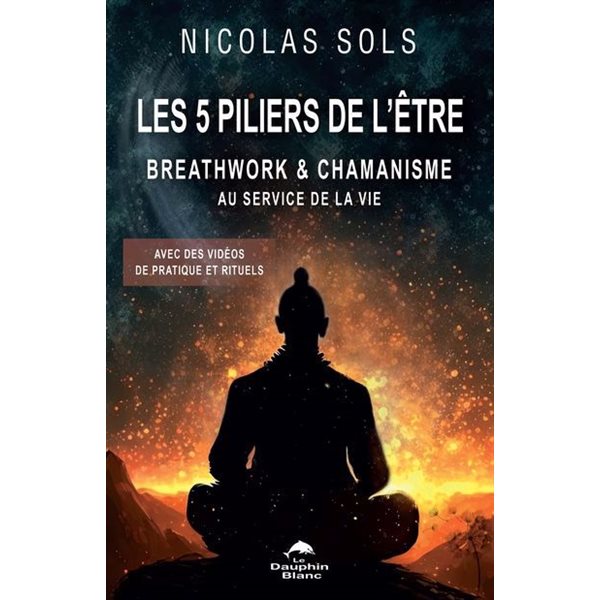 Les 5 piliers de l'Être : Breathwork & chamanisme au service du Corps, du Cœur, du Mental, de l’Âme et de l’Esprit