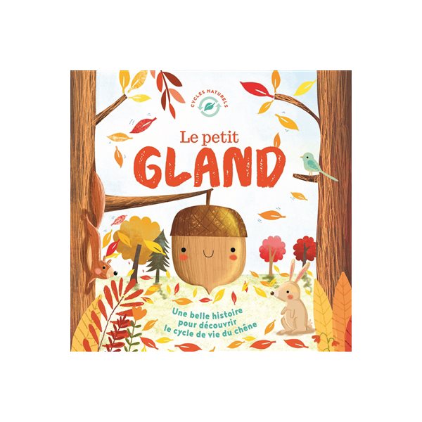 Le petit gland : une belle histoire pour découvrir le cycle de vie du chêne
