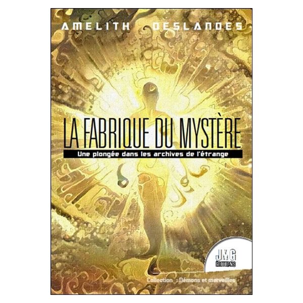 La fabrique du mystère : une plongée dans les archives de l'étrange