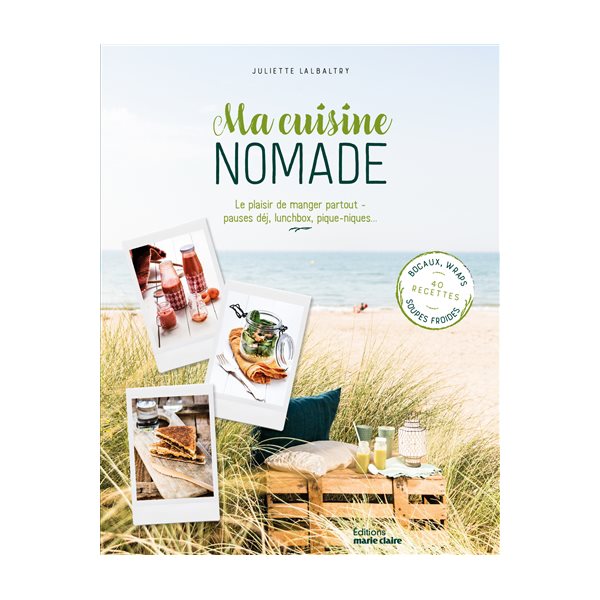 Ma cuisine nomade : le plaisir de manger partout : pauses déj, lunchbox, pique-niques...