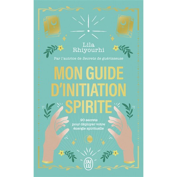 Mon guide d'initiation spirite : 90 secrets pour déployer votre énergie spirituelle
