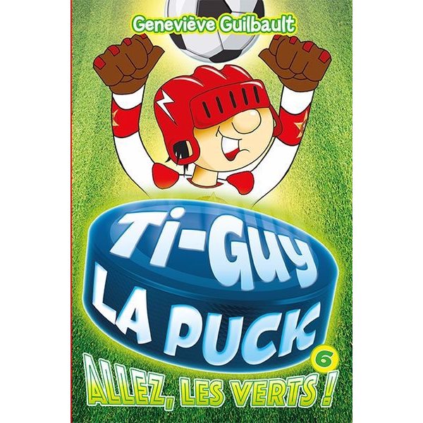 Ti-Guy la puck tome 6 - Allez, les verts!