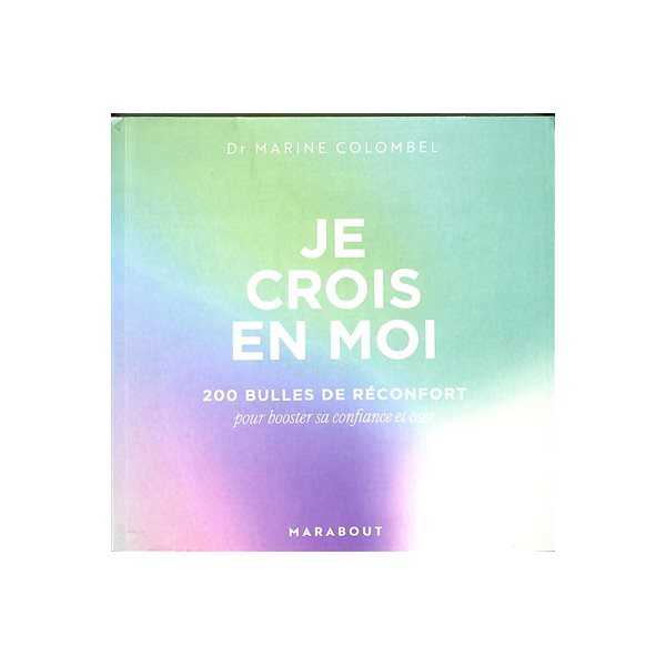 Je crois en moi : 200 bulles de réconfort pour booster sa confiance et oser