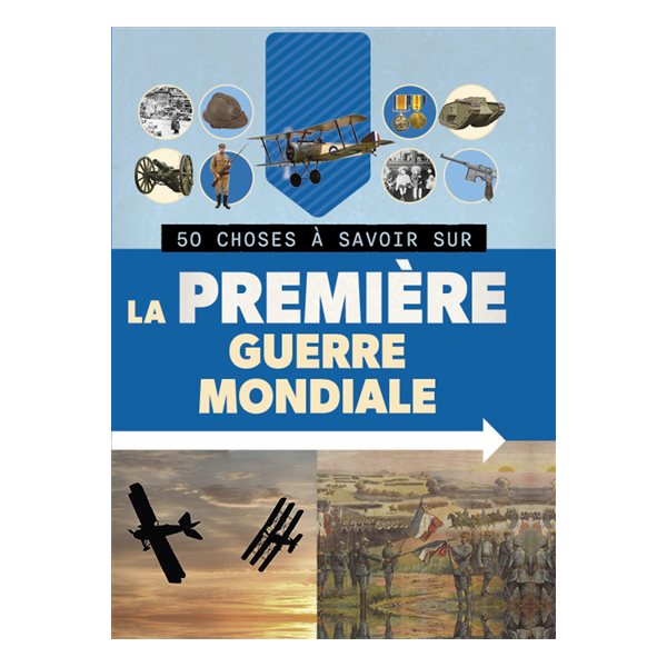 La Première Guerre mondiale, 50 choses à savoir sur