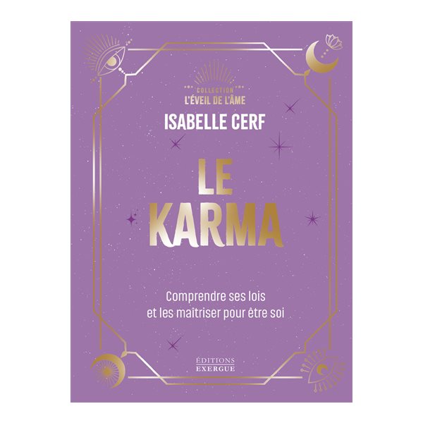 Le karma : comprendre ses lois et les maîtriser pour être soi