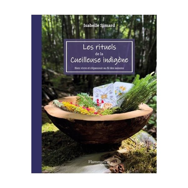 Les rituels de la cueilleuse indigène : Bien vivre et s'épanouir au fil des saisons