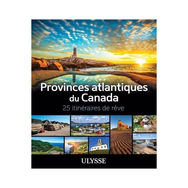 Provinces atlantiques du Canada  : 25 itinéraires de rêve