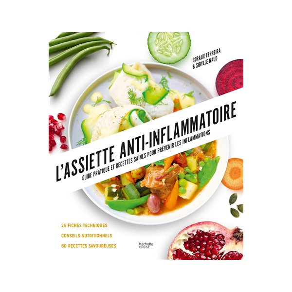 L'assiette anti-inflammatoire : guide pratique et recettes saines pour prévenir les inflammations