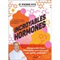 Incroyables hormones : comprendre leurs étonnants pouvoirs pour une santé optimale ! : cortisol, insuline, testostérone, GLP-1, oestrogènes...