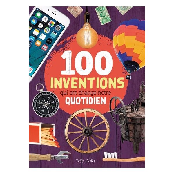 Les 100 inventions qui ont changé notre quotidien
