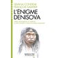L'énigme Denisova : après Neandertal et Sapiens, la découverte d'une nouvelle humanité, Espaces libres. Sciences