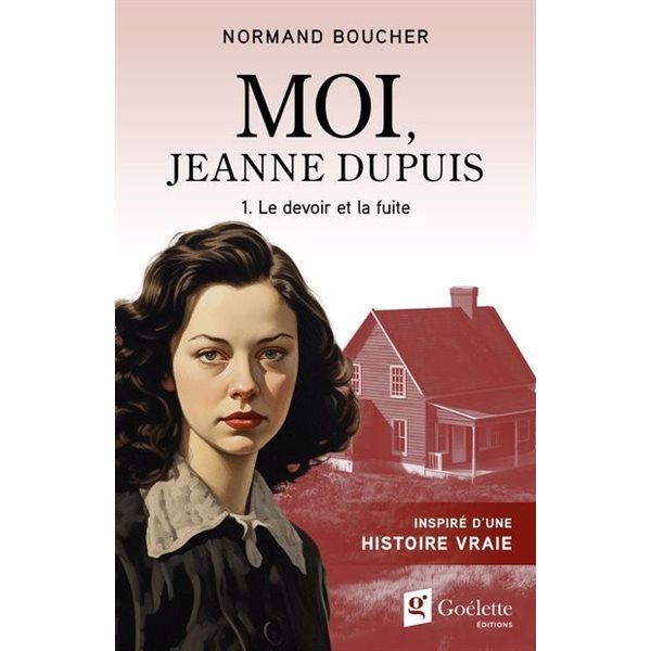 Le devoir et la fuite, Tome 1, Moi, Jeanne Dupuis
