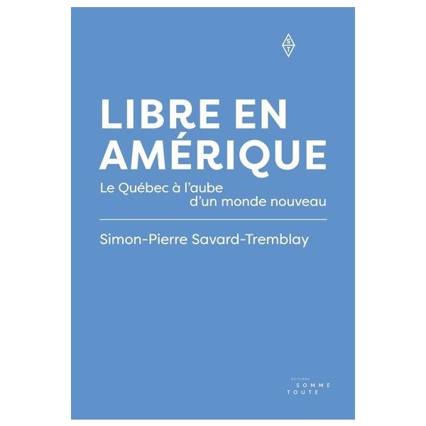 Libre en Amérique : Le Québec à l'aube d'un monde nouveau