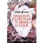 Cinquante fleurs pour te briser le coeur