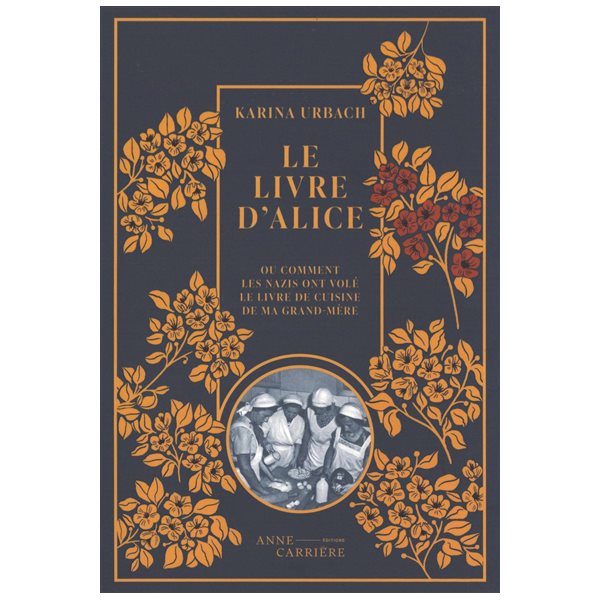 Le livre d'Alice ou Comment les nazis ont volé le livre de cuisine de ma grand-mère