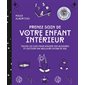 Prenez soin de votre enfant intérieur : toutes les clés pour apaiser vos blessures et cultiver une meilleure estime de soi