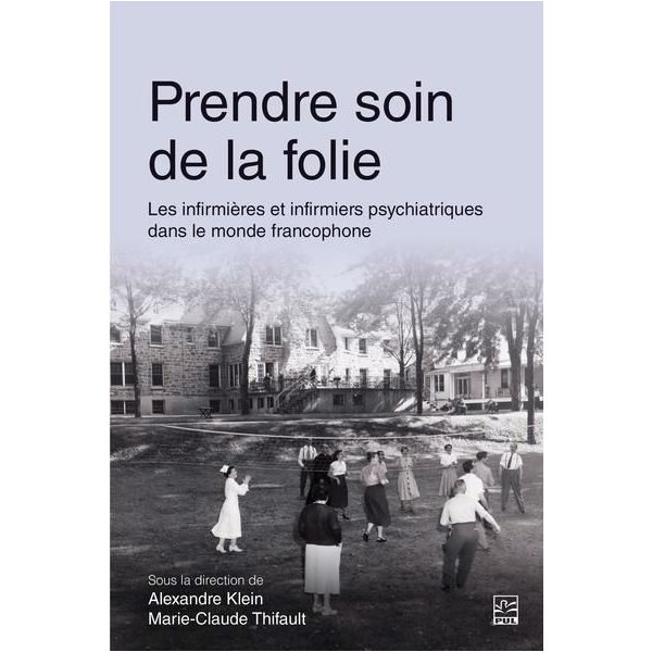 Prendre soin de la folie : Les infirmières et infirmiers psychiatriques dans le monde francophone