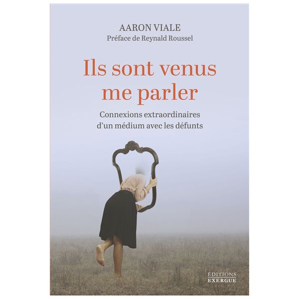 Ils sont venus me parler : connexions extraordinaires d'un médium avec les défunts