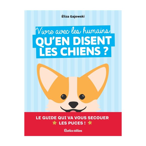 Vivre avec les humains : qu'en disent les chiens ? : le guide qui va vous secouer les puces !