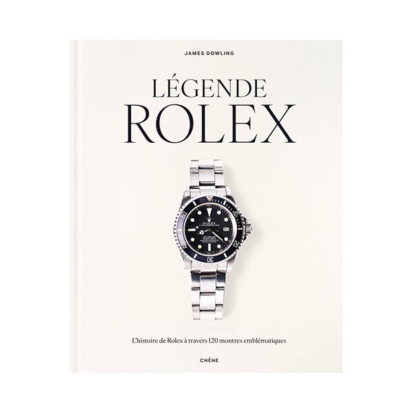 Légende Rolex : l'histoire de Rolex à travers 120 montres emblématiques