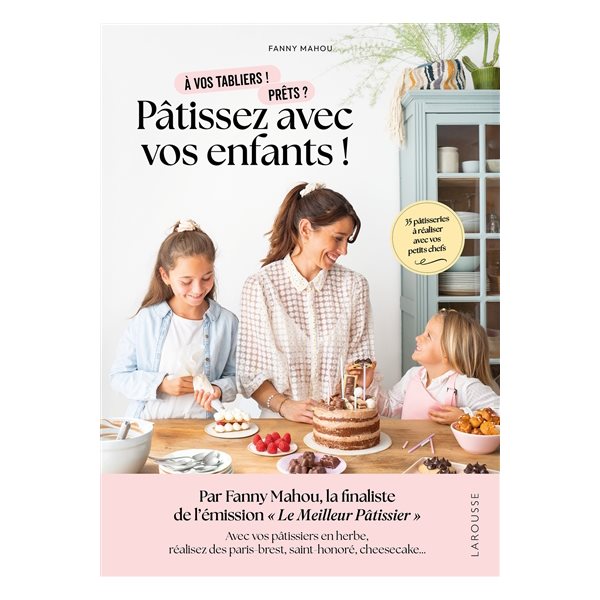 Pâtissez avec vos enfants ! : 35 pâtisseries à réaliser avec vos petits chefs