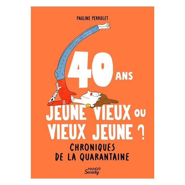 40 ans, jeune vieux ou vieux jeune ? : chroniques de la quarantaine