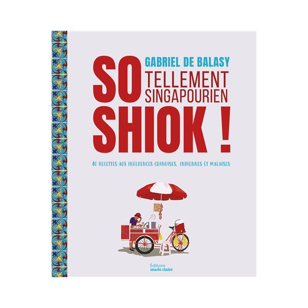 So shiok ! : tellement singapourien : 40 recettes aux influences chinoises, indiennes et malaises