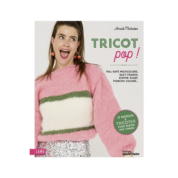 Tricot pop ! : 12 modèles à tricoter pour égayer vos tenues
