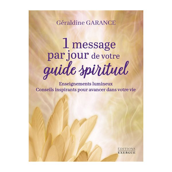 1 message par jour de votre guide spirituel : enseignements lumineux, conseils inspirants pour avancer dans votre vie