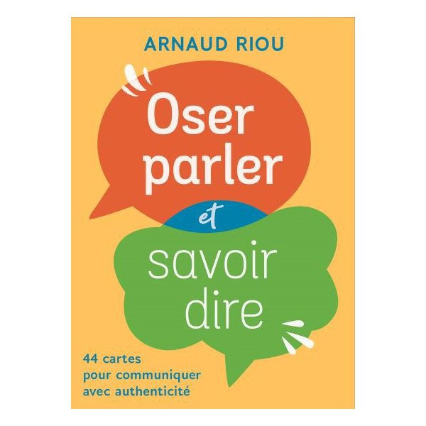 Oser parler et savoir dire : 44 cartes pour communiquer avec authenticité