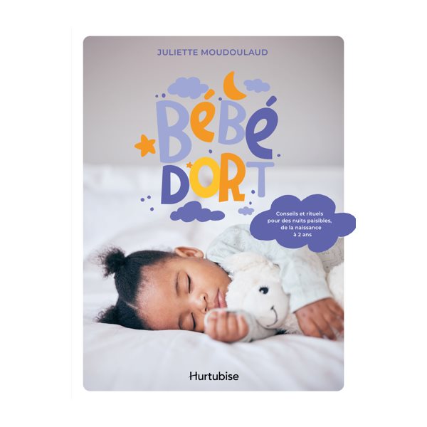 Bébé dort : Conseils et rituels pour des nuits paisibles, de la naissance à 2 ans