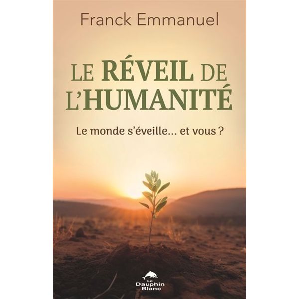Le réveil de l'humanité : Le monde s'éveille… et vous ?